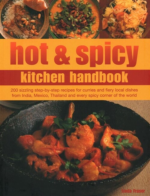 Hot & Spicy Kitchen Handbook : 200 sizzling step-by-step recipes for curries and fiery local dishes from India, Mexico, Thailand and every spicy corne (Paperback)
