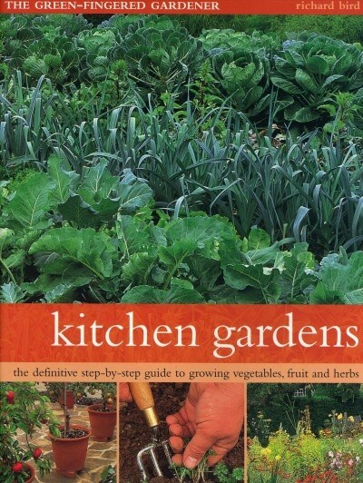 Kitchen Gardens : The green-fingered gardener: The definitive step-by-step guide to growing fruit, vegetables and herbs (Paperback)