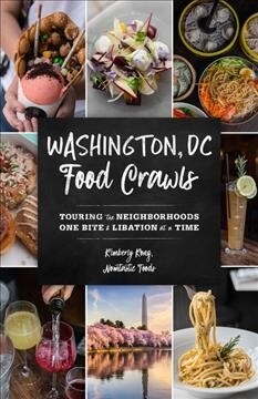 Washington, DC Food Crawls: Touring the Neighborhoods One Bite and Libation at a Time (Paperback)