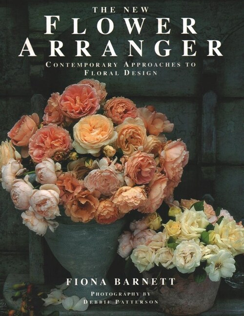 The New Flower Arranger : Contemporary approaches to floral design (Paperback)