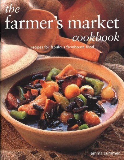 The Farmers Market Cookbook: Recipes for Fabulous Farmhouse Food (Paperback)
