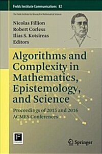 Algorithms and Complexity in Mathematics, Epistemology, and Science: Proceedings of 2015 and 2016 Acmes Conferences (Hardcover, 2019)