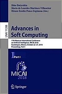 Advances in Soft Computing: 17th Mexican International Conference on Artificial Intelligence, Micai 2018, Guadalajara, Mexico, October 22-27, 2018 (Paperback, 2018)