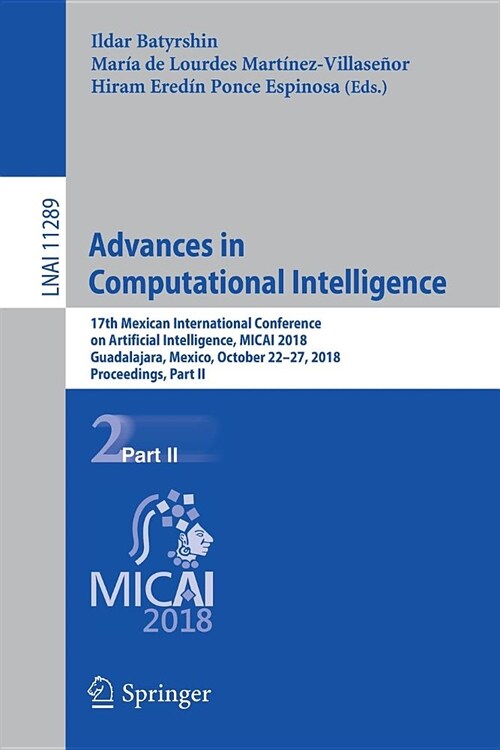 Advances in Computational Intelligence: 17th Mexican International Conference on Artificial Intelligence, Micai 2018, Guadalajara, Mexico, October 22- (Paperback, 2018)