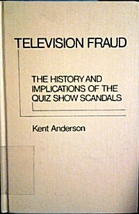 Television Fraud: The History and Implications of the Quiz Show Scandals (Hardcover)