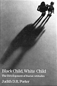 Black Child, White Child: The Developement of Racial Attitudes (Paperback)