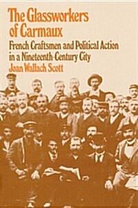 The Glassworkers of Carmaux: French Craftsmen and Political Action in a Nineteenth-Century City (Paperback, Revised)