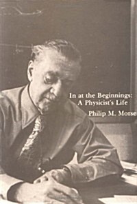 In at the Beginnings: A Physicists Life (Hardcover)