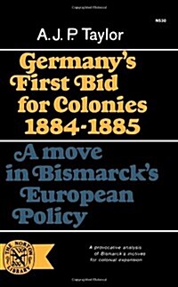 Germanys First Bid for Colonies, 1884-1885: A Move in Bismarcks European Policy (Paperback)