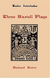 Three Rastell Plays : Four Elements, Calisto and Melebea, Gentleness and Nobility (Hardcover)