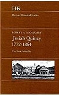 Josiah Quincy, 1772-1864: The Last Federalist (Hardcover)