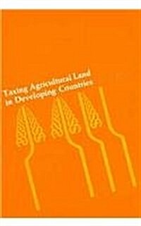 Taxing Agricultural Land in Developing Countries (Hardcover)