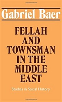 Fellah and Townsman in the Middle East : Studies in Social History (Paperback)
