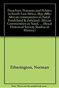 Preachers, Peasants and Politics in South East Africa, 1835-1880 : African communities in Natal, Pondoland & Zululand (Hardcover)