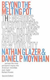Beyond the Melting Pot, Revised: The Negroes, Puerto Ricans, Jews, Italians, and Irish of New York City (Paperback, 2)