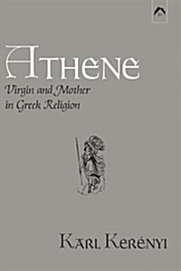 Athene: Virgin and Mother in Greek Religion (Paperback)