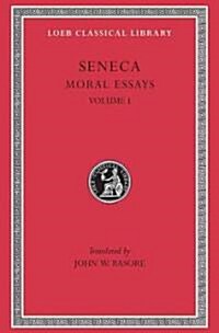 Moral Essays, Volume I: de Providentia. de Constantia. de Ira. de Clementia (Hardcover)