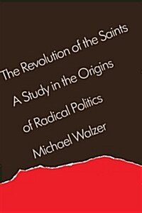 The Revolution of the Saints: A Study in the Origins of Radical Politics (Paperback)