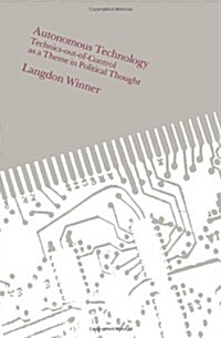 Autonomous Technology: Technics-Out-Of-Control as a Theme in Political Thought (Paperback, UK)