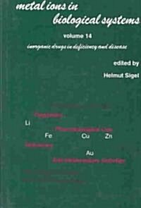 Metal Ions in Biological Systems: Volume 14: Inorganic Drugs in Deficiency and Disease (Hardcover)