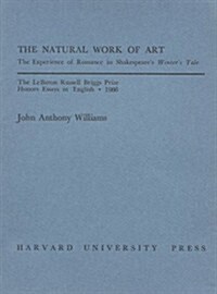 The Natural Work of Art: The Experience of Romance in Shakespeares Winters Tale (Paperback)