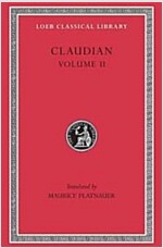 Claudian, Volume II: On Stilicho's Consulship 2-3. Panegyric on the Sixth Consulship of Honorius. the Gothic War. Shorter Poems. Rape of Pr (Hardcover)