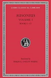 Ausonius, Volume I: Books 1-17 (Hardcover)