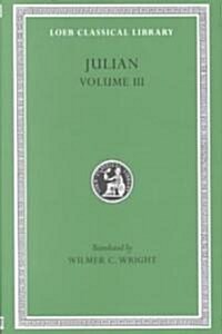 Julian, Volume III: Letters. Epigrams. Against the Galilaeans. Fragments (Hardcover)