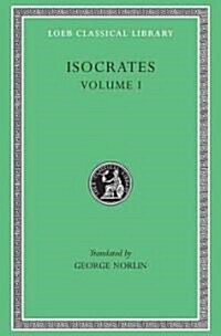Isocrates, Volume I: To Demonicus. to Nicocles. Nicocles or the Cyprians. Panegyricus. to Philip. Archidamus (Hardcover)