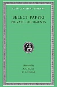 Select Papyri, Volume I: Private Documents (Hardcover)
