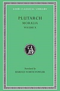 Moralia, Volume X: Love Stories. That a Philosopher Ought to Converse Especially with Men in Power. to an Uneducated Ruler. Whether an Ol (Hardcover)