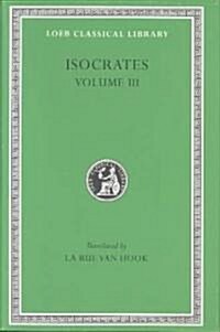 Isocrates, Volume III: Evagoras. Helen. Busiris. Plataicus. Concerning the Team of Horses. Trapeziticus. Against Callimachus. Aegineticus. Ag (Hardcover)