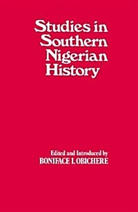 Studies in Southern Nigerian History : A Festschrift for Joseph Christopher Okwudili Anene 1918-68 (Hardcover)