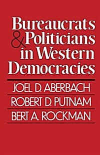 Bureaucrats and Politicians in Western Democracies (Paperback, Revised)