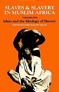 Slaves and Slavery in Africa : Volume One: Islam and the Ideology of Enslavement (Hardcover)