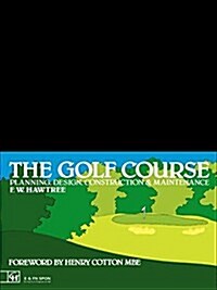 The Golf Course: Planning, Design, Construction and Management (Hardcover)