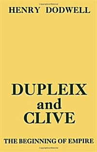 Dupleix and Clive : Beginning of Empire (Hardcover)