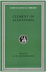 Clement of Alexandria: Exhortation to the Greeks. the Rich Man's Salvation. to the Newly Baptized (Hardcover)