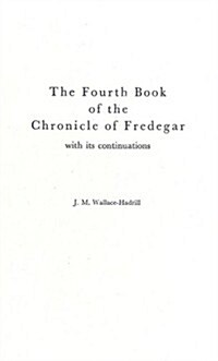 The Fourth Book of the Chronicle of Fredegar: With Its Continuations. (Hardcover)
