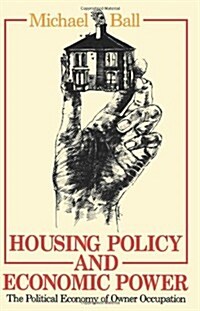 Housing Policy and Economic Power : The Political Economy of Owner Occupation (Paperback)