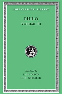Philo, Volume III: On the Unchangeableness of God. on Husbandry. Concerning Noahs Work as a Planter. on Drunkenness. on Sobriety (Hardcover)