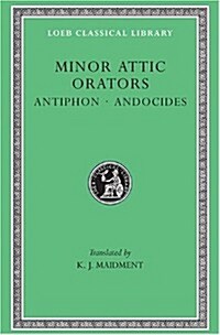 Minor Attic Orators, Volume I: Antiphon. Andocides (Hardcover)