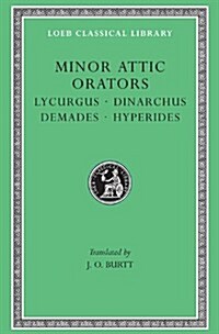 Minor Attic Orators, Volume II: Lycurgus. Dinarchus. Demades. Hyperides (Hardcover, Revised)