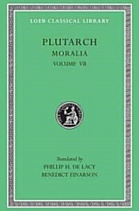 Moralia, Volume VII: On Love of Wealth. on Compliancy. on Envy and Hate. on Praising Oneself Inoffensively. on the Delays of the Divine Ven (Hardcover)