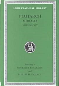 Moralia, Volume XIV: That Epicurus Actually Makes a Pleasant Life Impossible. Reply to Colotes in Defence of the Other Philosophers. Is Li (Hardcover)