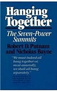 Hanging Together: Cooperation and Conflict in the the Seven-Power Summits, Revised and Enlarged Edition (Hardcover, Revised)