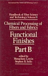 Handbook of Fiber Science and Technology Volume 2: Chemical Processing of Fibers and Fabrics-- Functional Finishes Part B (Hardcover)