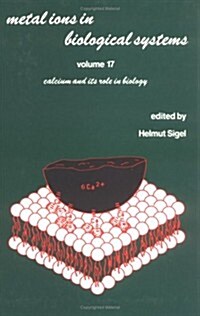 Metal Ions in Biological Systems: Volume 17: Calcium and Its Role in Biology (Hardcover)