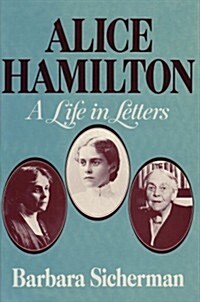 Alice Hamilton: A Life in Letters (Hardcover)