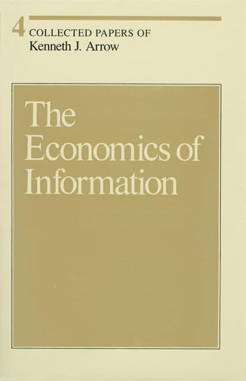 The Economics of Information (Volume 4) (Collected Papers of Kenneth J. Arrow) (Hardcover)